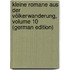 Kleine Romane Aus Der Völkerwanderung, Volume 10 (German Edition)