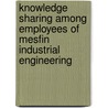 Knowledge Sharing Among Employees Of Mesfin Industrial Engineering door Hareya Gebreslassie