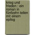 Krieg und Frieden : ein Roman in fünfzehn Teilen mit einem Epilog