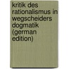 Kritik Des Rationalismus in Wegscheiders Dogmatik (German Edition) door Steiger Wilhelm