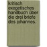 Kritisch exegetisches Handbuch über die drei Briefe des Johannes.