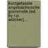 Kurzgefasste Angelsächsische Grammatik [ed. By R.p. Wülcker]....