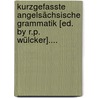 Kurzgefasste Angelsächsische Grammatik [ed. By R.p. Wülcker].... door Christian Wilhelm M. Grein