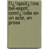 L'Ï¿½Piciï¿½Re Bel-Esprit, Comï¿½Die En Un Acte, En Prose by Franois Bernard-Valville