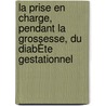 La Prise En Charge, Pendant La Grossesse, Du DiabÈte Gestationnel door Cécile Houssais