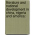 Literature And National Development In China, Nigeria And America: