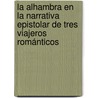 La Alhambra en la narrativa epistolar de tres viajeros románticos door Verónica Ramírez