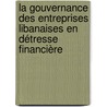 La Gouvernance des Entreprises Libanaises en Détresse Financière by Charbel Salloum