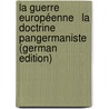La Guerre Européenne   La Doctrine Pangermaniste (German Edition) door Blondel Georges