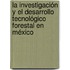 La Investigación y el Desarrollo Tecnológico Forestal en México