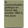 La communication politique en France des années 1960 à nos jours door Quinchy Riya