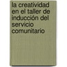 La creatividad en el taller de inducción del servicio comunitario by Irania Méndez