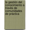 La gestión del conocimiento a través de comunidades de práctica by RaúL. Yoel La Fé Jiménez