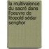 La multivalence du sacré dans l'oeuvre de Léopold Sédar Senghor