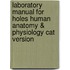 Laboratory Manual for Holes Human Anatomy & Physiology Cat Version