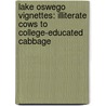 Lake Oswego Vignettes: Illiterate Cows To College-Educated Cabbage by Marylou Colver
