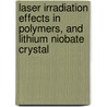 Laser Irradiation Effects in Polymers, and Lithium Niobate Crystal door Lakshmi Narayana Deepak Kallepalli
