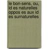 Le Bon-Sens, Ou, Id Es Naturelles Oppos Es Aux Id Es Surnaturelles door Paul Henri Thiry Holbach