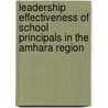 Leadership Effectiveness of School Principals in the Amhara Region by Tadesse Melesse Merawi