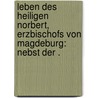 Leben des Heiligen Norbert, Erzbischofs von Magdeburg: Nebst der . by Hertel Gustav