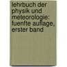 Lehrbuch der Physik und Meteorologie: fuenfte Auflage, erster Band by Johann Heinrich Jacob Muller