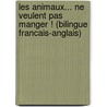 Les Animaux... Ne Veulent Pas Manger ! (Bilingue Francais-Anglais) door J.N. Paquet