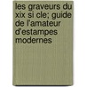 Les Graveurs Du Xix Si Cle; Guide De L'amateur D'estampes Modernes door Henri B. Raldi