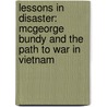 Lessons In Disaster: Mcgeorge Bundy And The Path To War In Vietnam door Gordon M. Goldstein