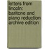 Letters from Lincoln: Baritone and Piano Reduction Archive Edition
