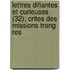 Lettres Difiantes Et Curieuses (32); Crites Des Missions Trang Res