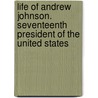 Life of Andrew Johnson. Seventeenth President of the United States door James S. (James Sawyer) Jones