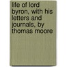 Life of Lord Byron, with his letters and journals, by Thomas Moore by George Gordon Byron Byron