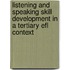 Listening And Speaking Skill Development In A Tertiary Efl Context