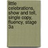 Little Celebrations, Show and Tell, Single Copy, Fluency, Stage 3a