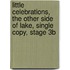 Little Celebrations, the Other Side of Lake, Single Copy, Stage 3b