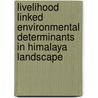 Livelihood linked environmental determinants in Himalaya landscape by Madan Koirala