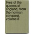 Lives of the Queens of England, from the Norman Conquest, Volume 8