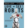 Love + Sex With Robots: The Evolution Of Human-Robot Relationships door David Levy
