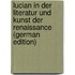 Lucian in Der Literatur Und Kunst Der Renaissance (German Edition)