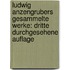 Ludwig Anzengrubers gesammelte Werke: Dritte durchgesehene Auflage