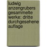 Ludwig Anzengrubers gesammelte Werke: Dritte durchgesehene Auflage by Anzengruber Ludwig