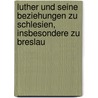 Luther und seine Beziehungen zu Schlesien, insbesondere zu Breslau door D. Erdmann