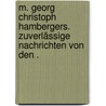 M. Georg Christoph Hambergers. Zuverlässige Nachrichten von den . door Christoph Hamberger Georg