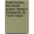 Maid Marian, the Forest Queen, being a companion to "Robin Hood.".
