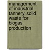 Management of Industrial Tannery Solid Waste for biogas production by Arumugam Thangamani