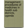 Management procedures of medicines in health sub districts, Uganda door Julius Kabusere