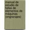 Manual de estudio de fallas de elementos de máquinas (engranajes) door MaríA. Fernanda Zapata Gonnella