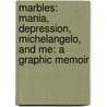 Marbles: Mania, Depression, Michelangelo, and Me: A Graphic Memoir door Ellen Forney