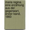 Maria Regina. Eine Erzählung aus der Gegenwart, Erster Band, 1860 door Ida Hahn-Hahn