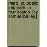 Maro: or, Poetic Irritability. In four cantos. [By Samuel Bailey.] door Onbekend